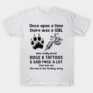 Once Upon A Time There Was A Girl Really Loved Dogs And Tattoos T-Shirt